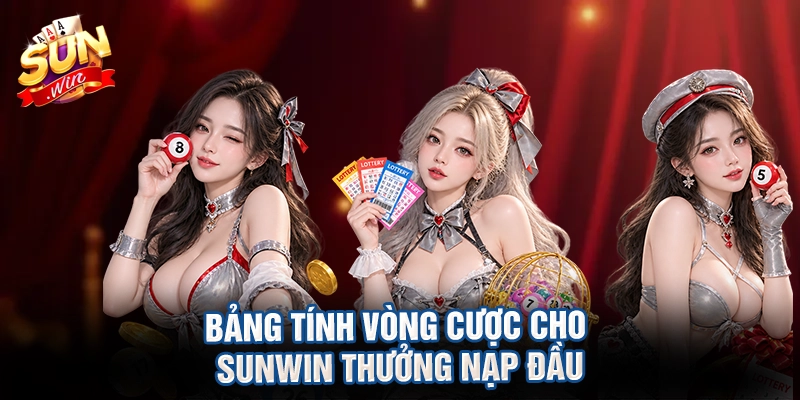 Bảng tính vòng cược cho sunwin thưởng nạp đầu