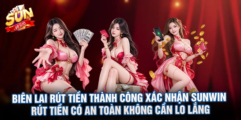 Biên lai rút tiền thành công xác nhận Sunwin rút tiền có an toàn không cần lo lắng