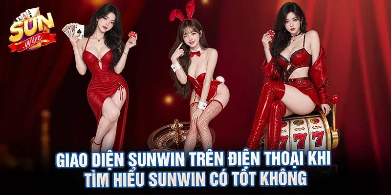 Giao diện Sunwin trên điện thoại khi tìm hiểu sunwin có tốt không