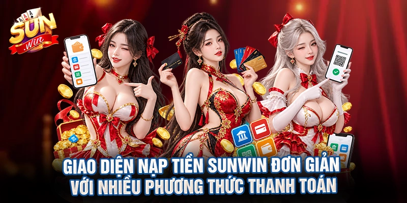 Giao diện nạp tiền Sunwin đơn giản với nhiều phương thức thanh toán
