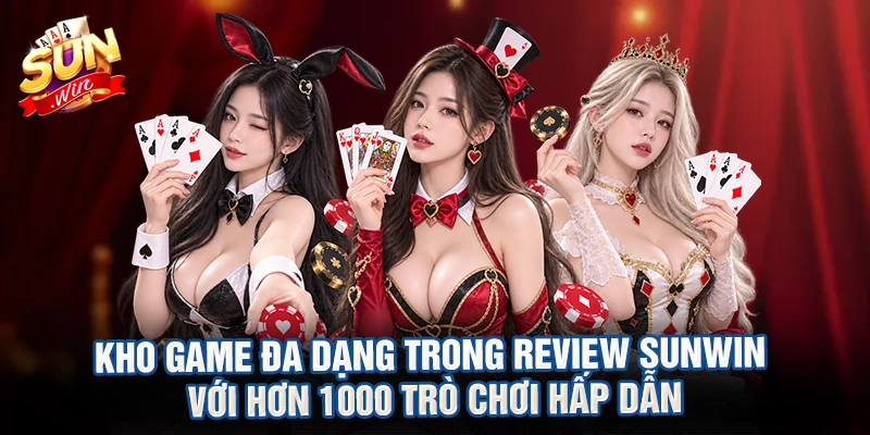 Kho game đa dạng trong review Sunwin với hơn 1000 trò chơi hấp dẫn