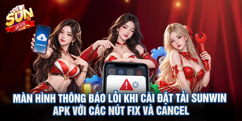 Màn hình thông báo lỗi khi cài đặt tải Sunwin APK với các nút Fix và Cancel