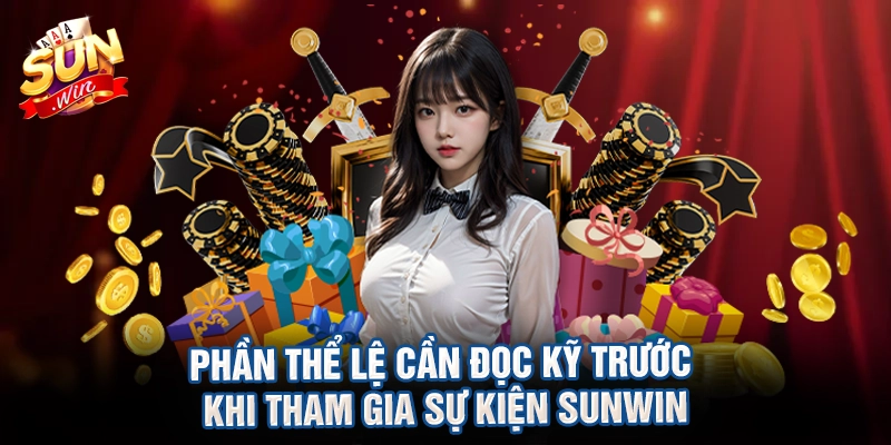 Phần thể lệ cần đọc kỹ trước khi tham gia sự kiện sunwin