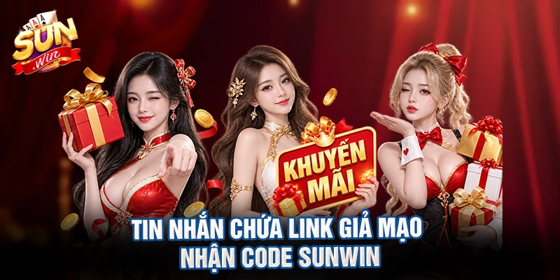 Tin nhắn chứa link giả mạo nhận code sunwin