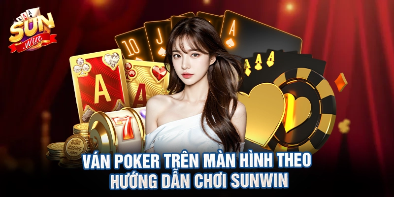 Ván poker trên màn hình theo hướng dẫn chơi sunwin