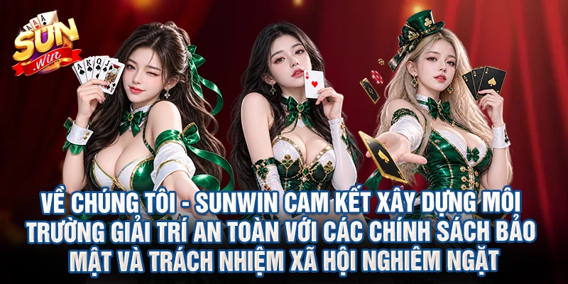 Về chúng tôi - Sunwin cam kết xây dựng môi trường giải trí an toàn với các chính sách bảo mật và trách nhiệm xã hội nghiêm ngặt