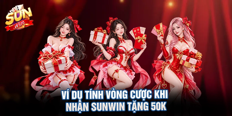 Ví dụ tính vòng cược khi nhận sunwin tặng 50k
