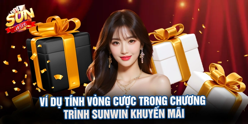 Ví dụ tính vòng cược trong chương trình sunwin khuyến mãi